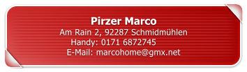 Pirzer Marco Am Rain 2, 92287 Schmidm�hlen Handy: 0171 6872745	 E-Mail: marcohome@gmx.net